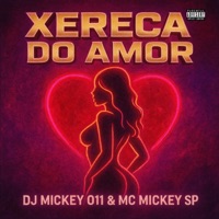 Xereca do Amor (feat. Dj Mickey 011) - Single - Mc Mickey Sp