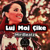 Luj Moj Çikë | MiriBeatz — MiriBeatz