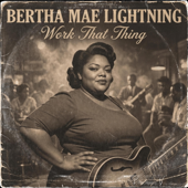 Work That Thing (feat. Bertha Mae Lightning)