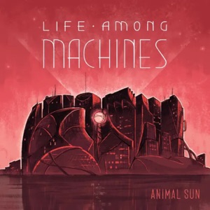 Life Among Machines, Pt. 1 - EP