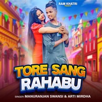Tore Sang Rahabu - Single - Manuranjan Swansi & Arti Mirdha