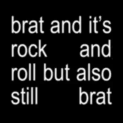 Listen to brat and it's rock and roll but also still brat by Jasno Swarez