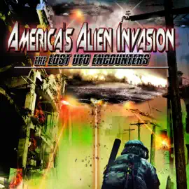 America's Alien Invasion: The Lost UFO Encounters