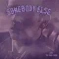 Somebody Else