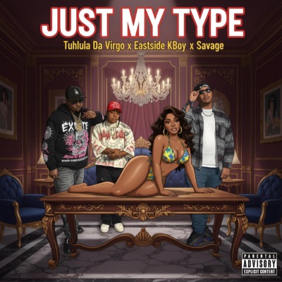 Just My Type (feat. Eastside K-Boy & Savage) - Single