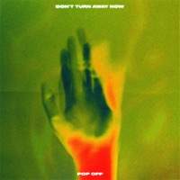Don't Turn Away Now - Single - Pop Off