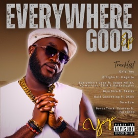 Everywhere Good (feat. AO - MACHINE, 2Slik, Roger Miller & Ike Exclusive) Yaga