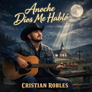 Anoche Dios Me Habló - Cristian Robles