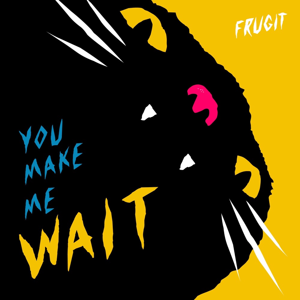 You Make Me Wait - Single by Frugit album cover