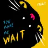 You Make Me Wait