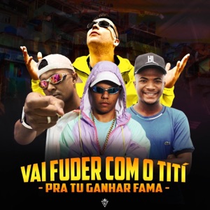 Vai Fuder Com o Titi Pra Tu Ganhar Fama