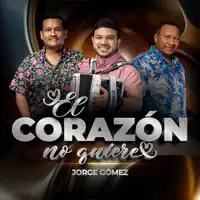 EL CORAZON NO QUIERE — JORGE GOMEZ