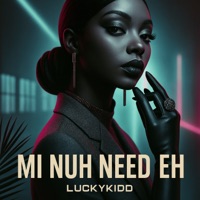 Mi Nuh Need Eh - Single - Luckykidd