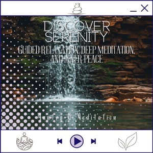 Discover Serenity - Guided Relaxation, Deep Meditation, and Inner Peace