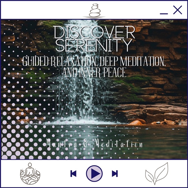 Discover Serenity - Guided Relaxation, Deep Meditation, and Inner Peace