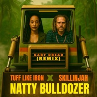 Natty Bulldozer (Tuff Remix) - Single - Skillinjah, Gary Dread & Tuff Like Iron