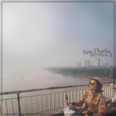 Now That You Mention It