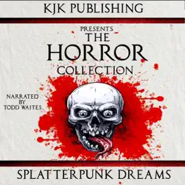 The Horror Collection: Splatterpunk Dreams (Unabridged)