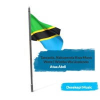Tanzania Nakupenda Kwa Moyo Wote | Wimbo Wa Uzalendo Tanzania | Ataa Abdi - Single - Desekepi Music