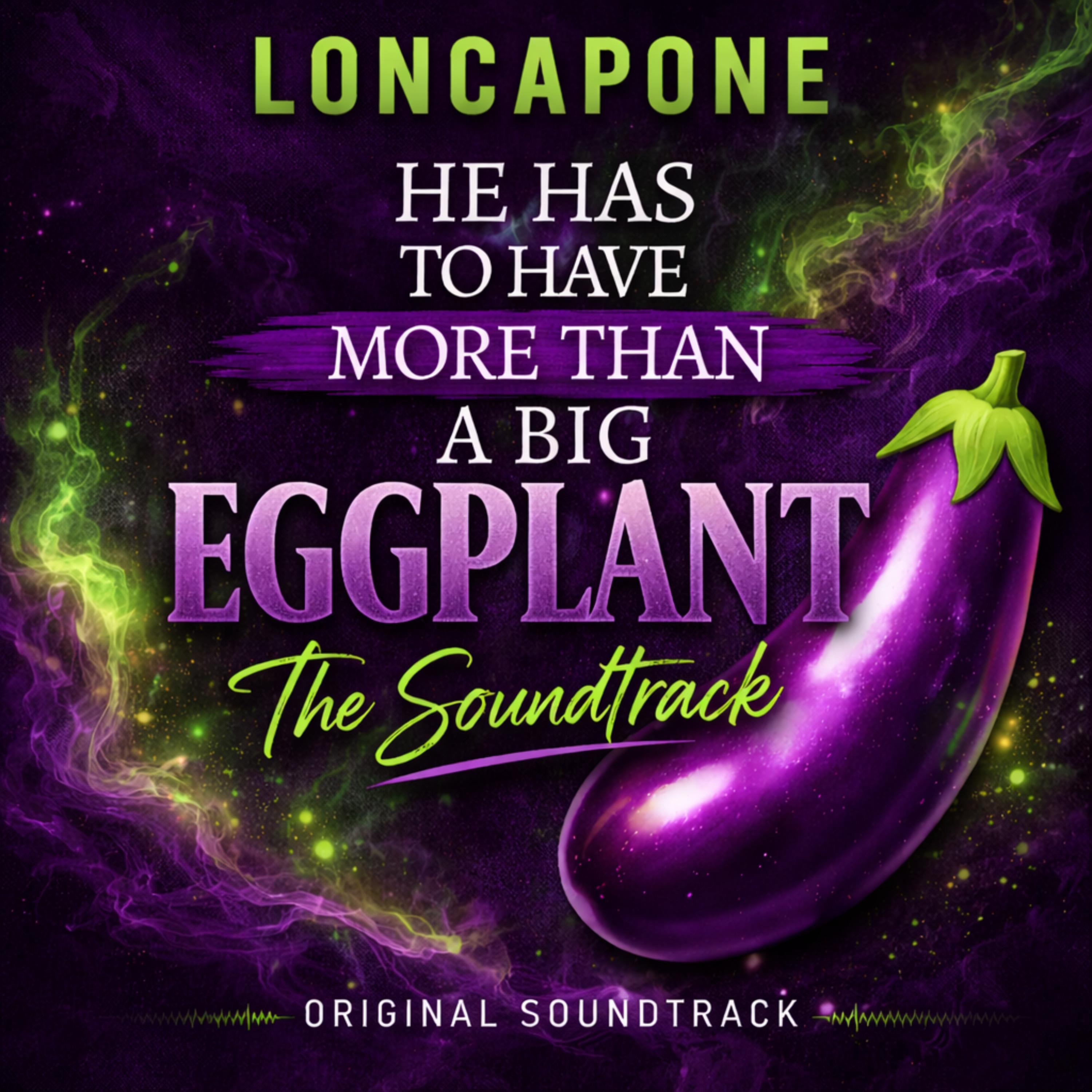 HE HAS TO HAVE MORE THAN A BIG EGGPLANT SOUNDTRACK