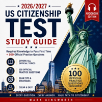 2026/2027 US Citizenship Test Study Guide: Required Knowledge to Pass First Time + 100 Official Practice Questions (Unabridged) - Mark Ainsworth Cover Art