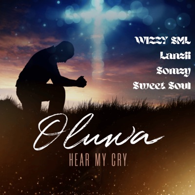 Oluwa Hear My Cry (feat. Lanzii, Somzy & Sweet Soul) - Single