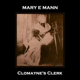 Clomayne's Clerk: Celebrated Norfolk born 19th century author who wrote of the plight of the poor