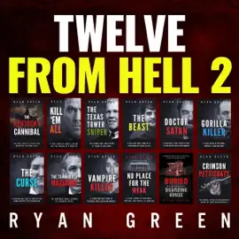 Twelve from Hell 2: The Ultimate True Crime Case Collection (Unabridged)