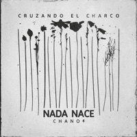Nada Nace - Single - Cruzando El Charco & Chano