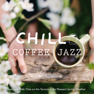 Chill Coffee Jazz -Leisurely Cafe Time On the Terrace in the Pleasant Spring Weather
