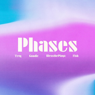 Phases (feat. Goodie, BlessthePlaya & Fish) - Single