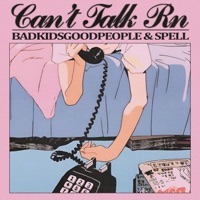 CANT TALK RN - Single - BadKidsGoodPeople & spell