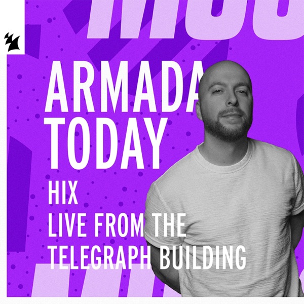 Armada Today: HIX at The Telegraph Building (DJ Mix)