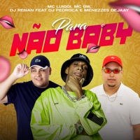 Para Não Baby (feat. Menezzes Dejaay & DJ PEDROCA) - Single - MC GW, MC Luiggi & Dj Renan