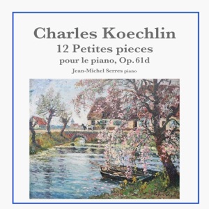 Charles Koechlin: 12 Petites pièces pour le piano, Op. 61d