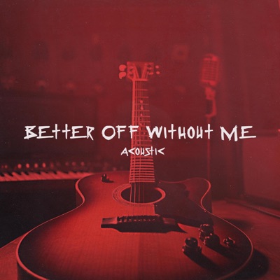 Better Off Without Me (Acoustic) - Single