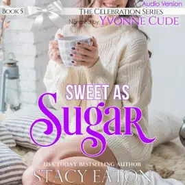 Sweet as Sugar: The Celebration Series, Book 5 (Unabridged)