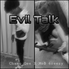 Evil Talk (feat. Chamo gee) Mob 6reezy