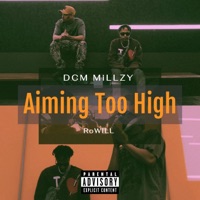Aiming Too High (feat. RoWiLL) - Single - DCM Millzy