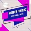 Mother Funkerz - Go Dance 4 Me (Extended Mix)