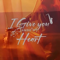 I Give You Heart - Single - Jambo’o7