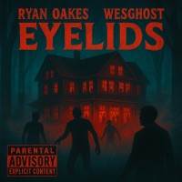 EYELIDS - Single - Ryan Oakes & WesGhost
