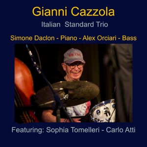 Gianni Cazzola (feat. Alex Orciari, Simone Daclon & Sophia Tomelleri) [Italian Standard Trio - Tortellino Night]