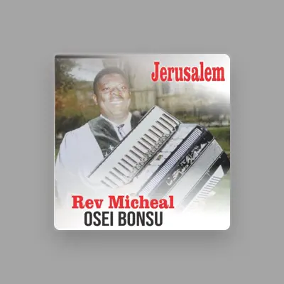 Listen to Rev Micheal Osei Bonsu, watch music videos, read bio, see tour dates & more!