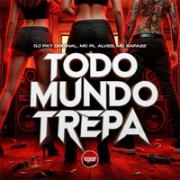 Todo Mundo Trepa - Single - DJ Px7 Original, mc pl alves, MC Rafa 22 & Prime Funk