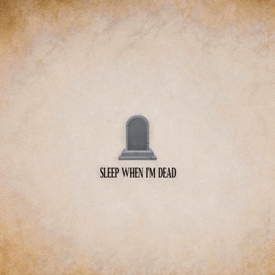 SLEEP WHEN IM DEAD - Single