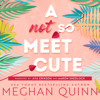 A Not So Meet Cute (Unabridged) - Meghan Quinn