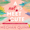 A Not So Meet Cute (Unabridged) - Meghan Quinn