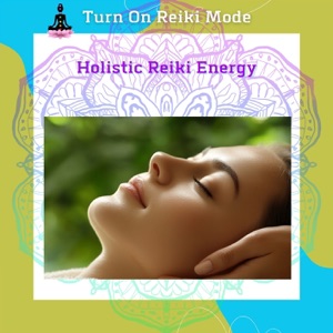 Holistic Reiki Energy: Connect with the Universal Healing Force