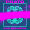 PRATO - Bad Behavior